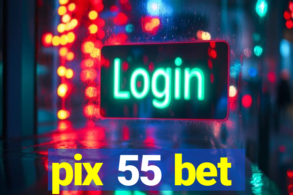 pix 55 bet